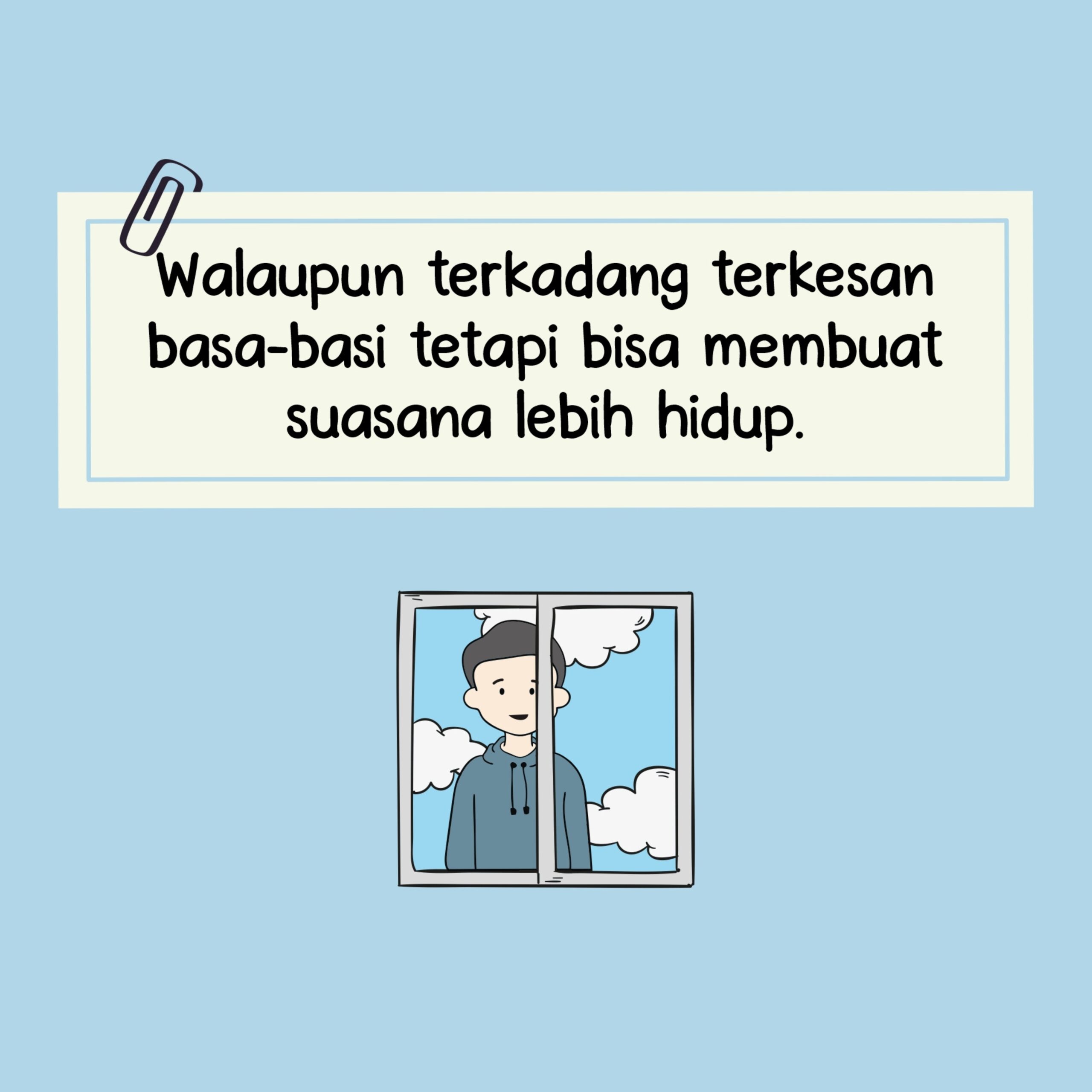 Walaupun terkadang terkesan basa-basi tetapi bisa membuat suasana lebih hidup.